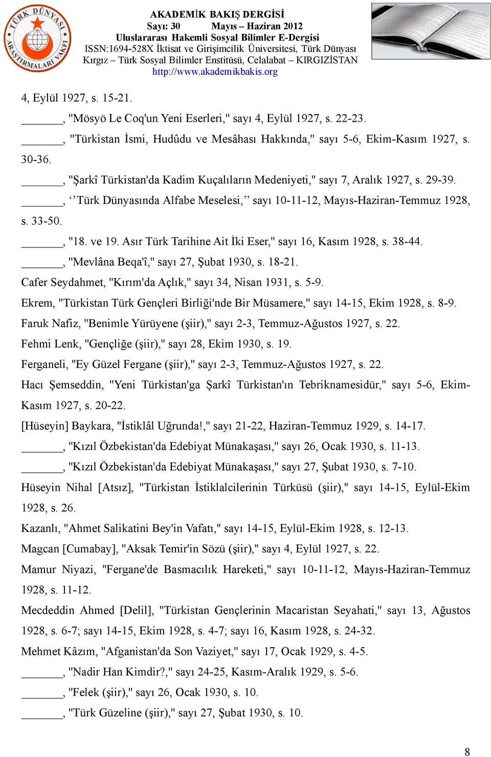 Asır Türk Tarihine Ait İki Eser,'' sayı 16, Kasım 1928, s. 38-44., ''Mevlâna Beqa'î,'' sayı 27, Şubat 1930, s. 18-21. Cafer Seydahmet, ''Kırım'da Açlık,'' sayı 34, Nisan 1931, s. 5-9.