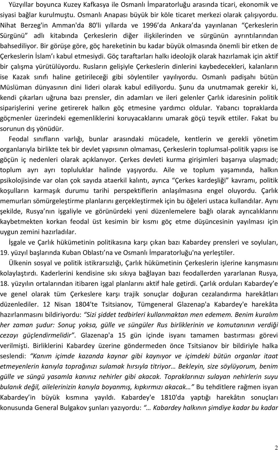 Bir görüşe göre, göç hareketinin bu kadar büyük olmasında önemli bir etken de Çerkeslerin İslam ı kabul etmesiydi.