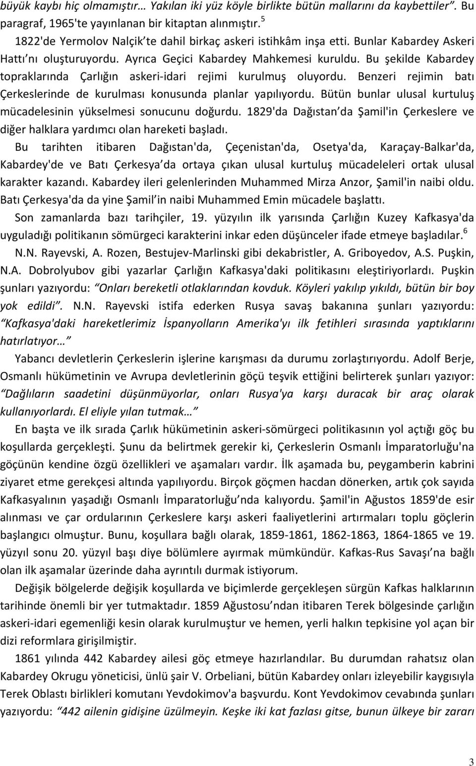 Bu şekilde Kabardey topraklarında Çarlığın askeri idari rejimi kurulmuş oluyordu. Benzeri rejimin batı Çerkeslerinde de kurulması konusunda planlar yapılıyordu.