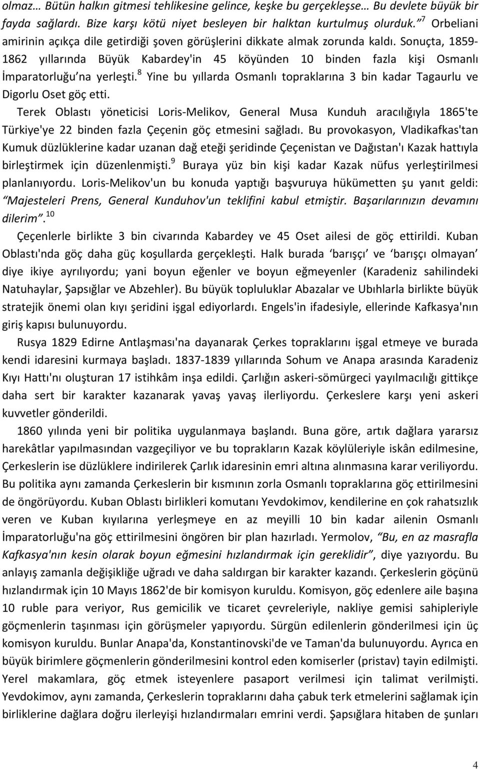 Sonuçta, 1859 1862 yıllarında Büyük Kabardey'in 45 köyünden 10 binden fazla kişi Osmanlı İmparatorluğu na yerleşti.