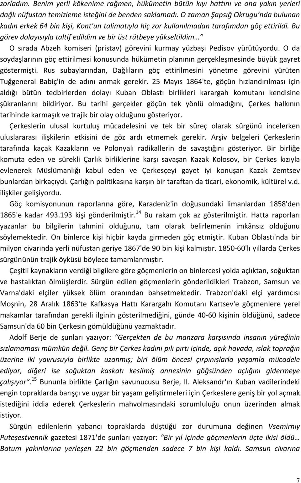 Bu görev dolayısıyla taltif edildim ve bir üst rütbeye yükseltildim O sırada Abzeh komiseri (pristav) görevini kurmay yüzbaşı Pedisov yürütüyordu.