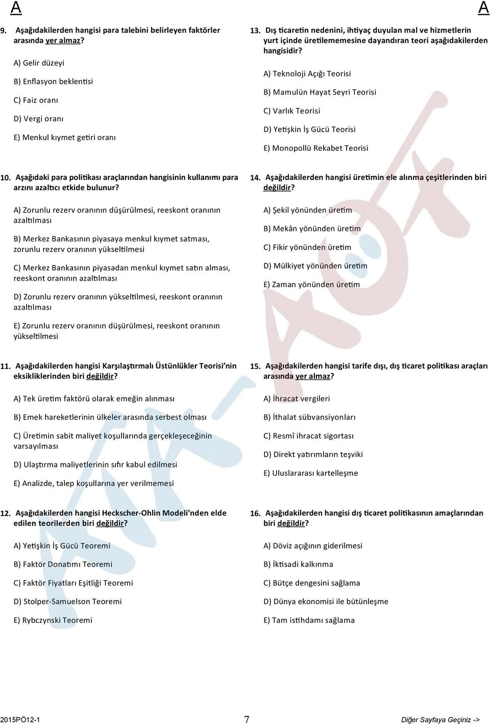 ) Teknoloji çığı Teorisi B) Mamulün Hayat Seyri Teorisi C) Varlık Teorisi D) Ye şkin İş Gücü Teorisi E) Monopollü Rekabet Teorisi 10.