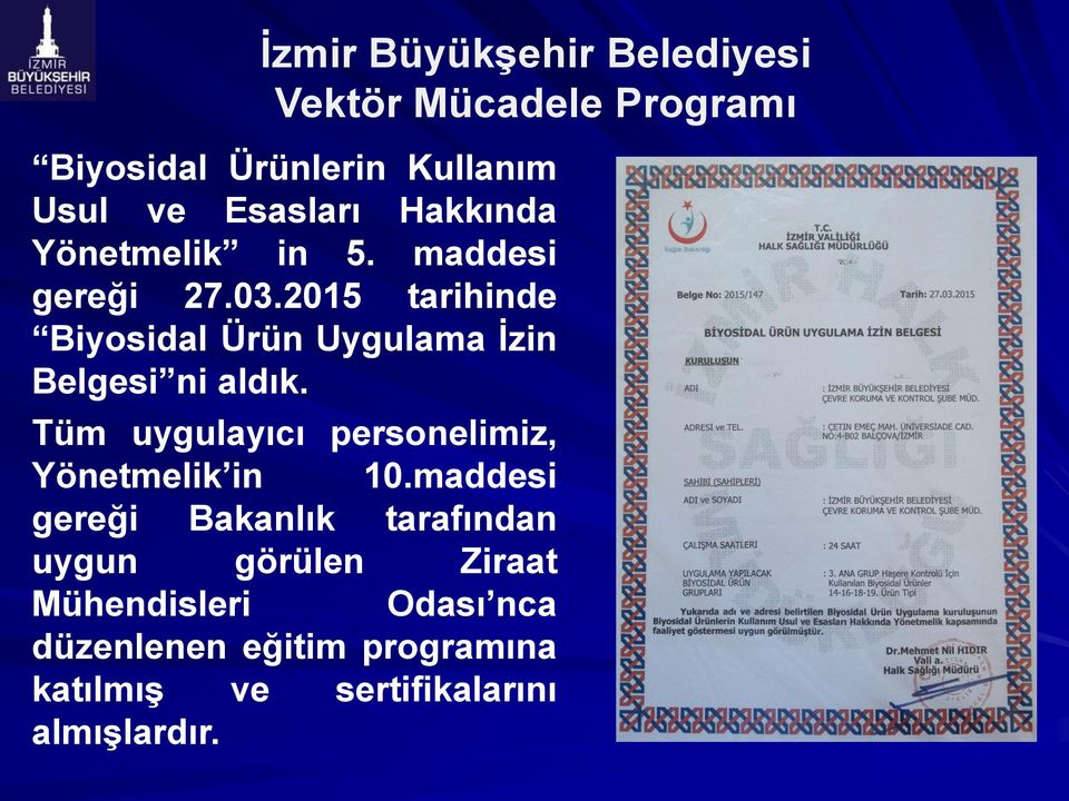 2015 tarihinde Biyosidal Ürün Uygulama İzin Belgesi ni aldık.