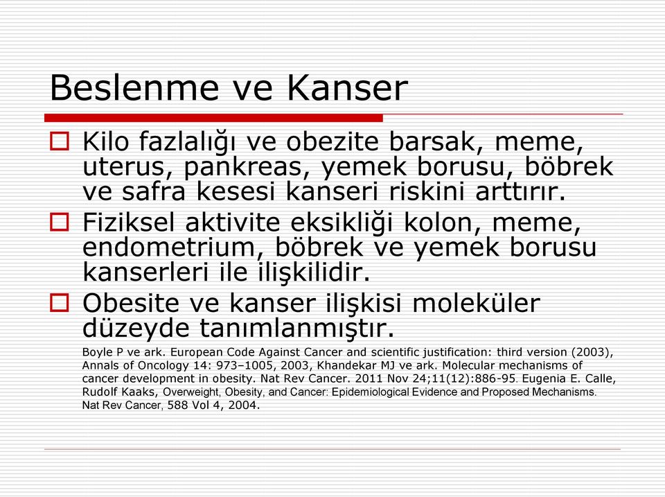 Boyle P ve ark. European Code Against Cancer and scientific justification: third version (2003), Annals of Oncology 14: 973 1005, 2003, Khandekar MJ ve ark.