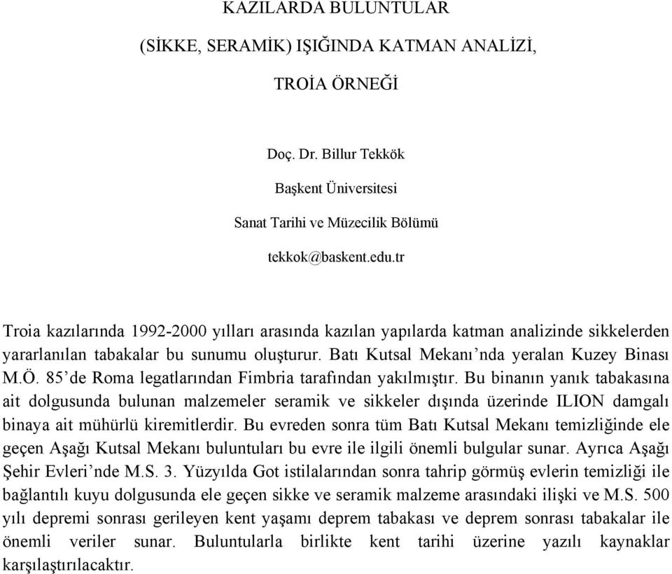 85 de Roma legatlarından Fimbria tarafından yakılmıştır.