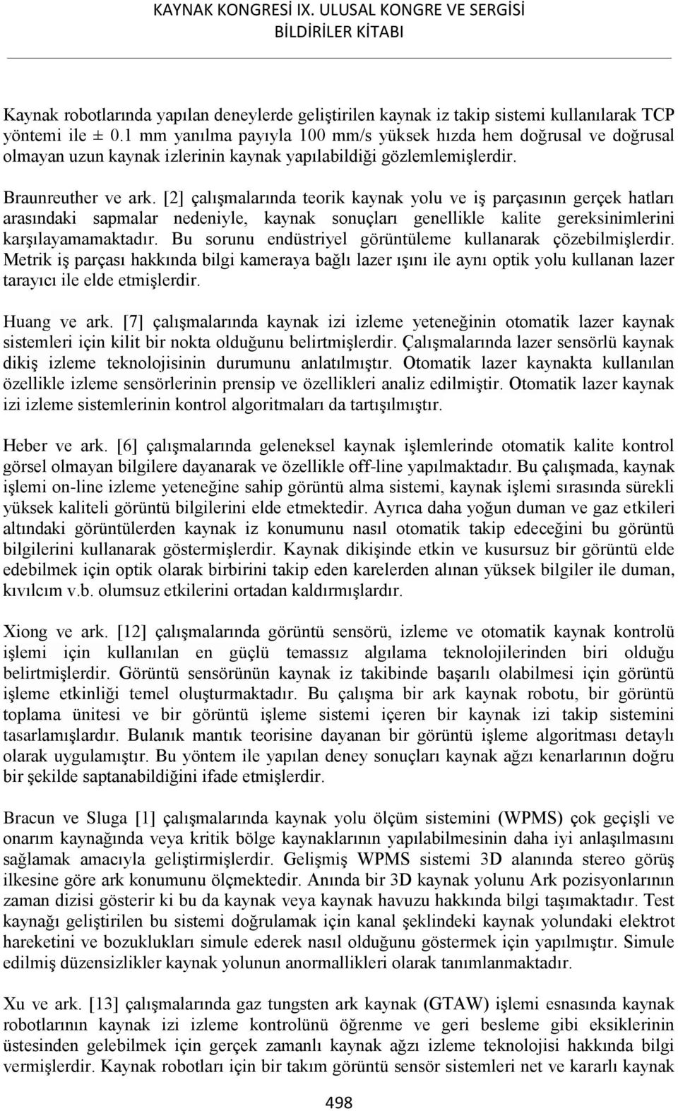 [2] çalışmalarında teorik kaynak yolu ve iş parçasının gerçek hatları arasındaki sapmalar nedeniyle, kaynak sonuçları genellikle kalite gereksinimlerini karşılayamamaktadır.