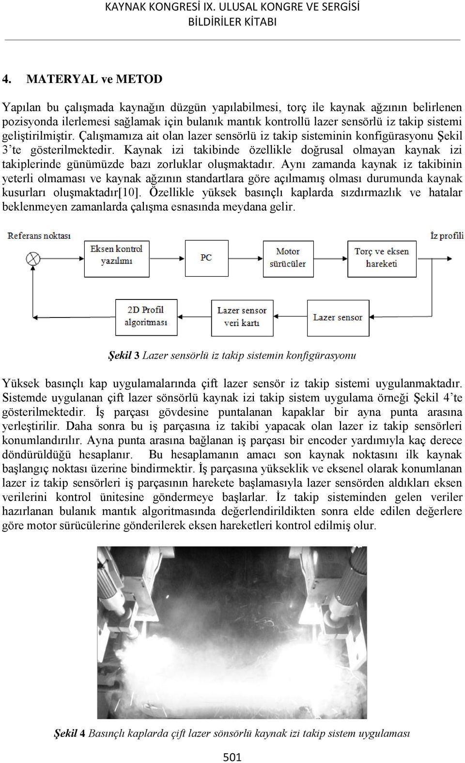 Kaynak izi takibinde özellikle doğrusal olmayan kaynak izi takiplerinde günümüzde bazı zorluklar oluşmaktadır.