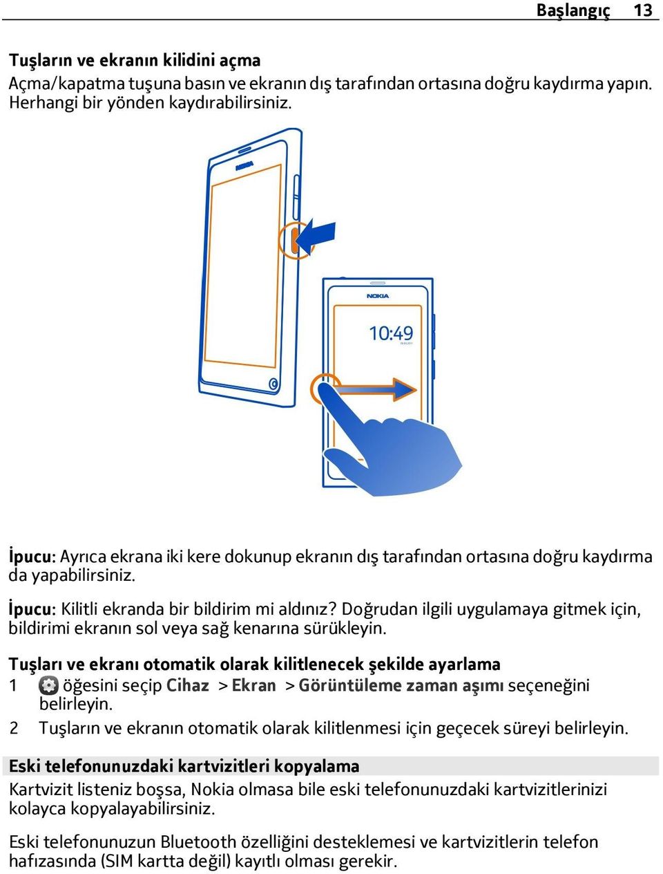 Doğrudan ilgili uygulamaya gitmek için, bildirimi ekranın sol veya sağ kenarına sürükleyin.