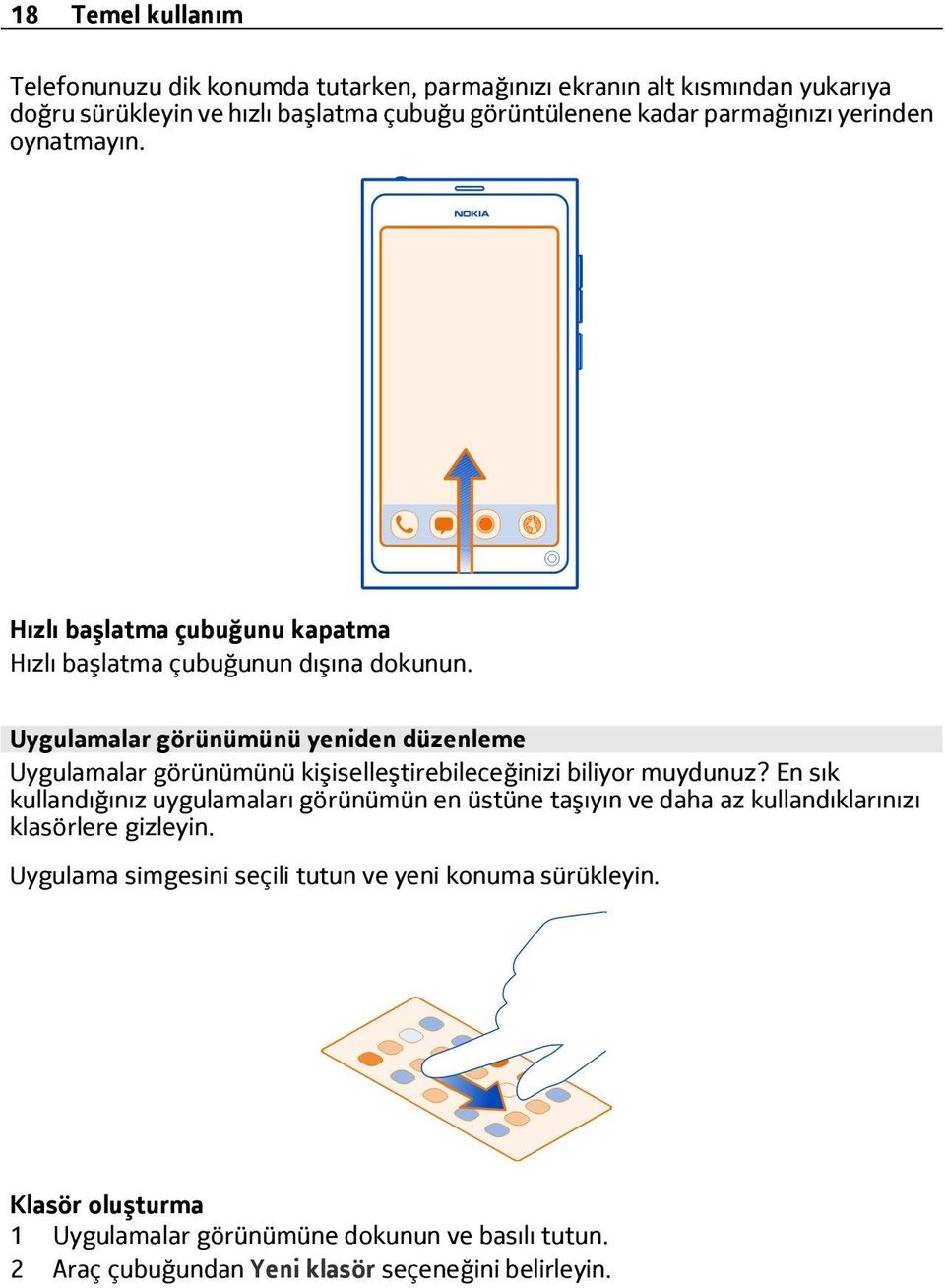 Uygulamalar görünümünü yeniden düzenleme Uygulamalar görünümünü kişiselleştirebileceğinizi biliyor muydunuz?