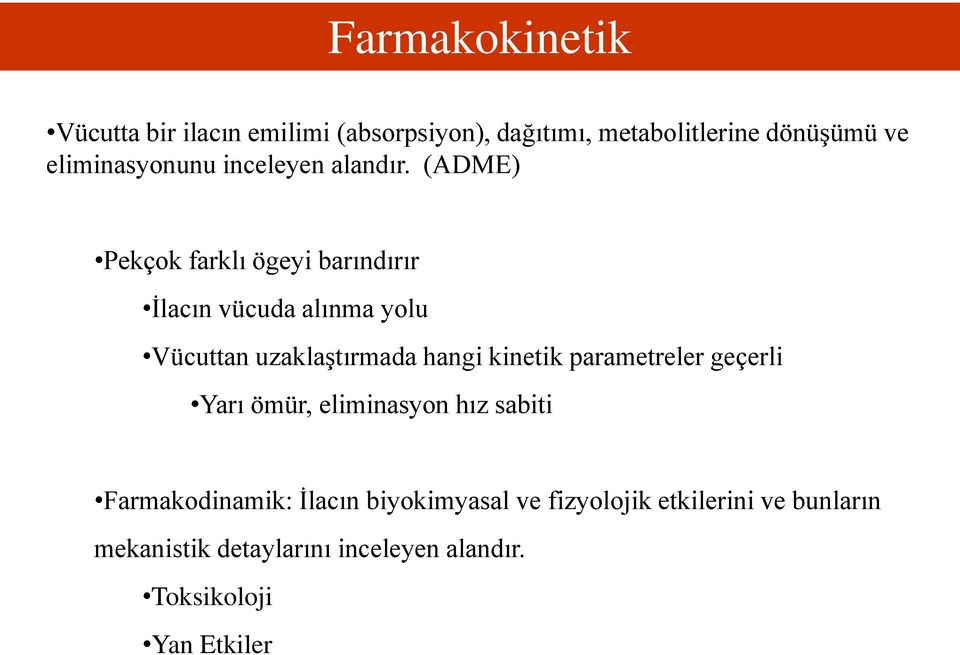 (ADME) Pekçok farklı ögeyi barındırır İlacın vücuda alınma yolu Vücuttan uzaklaştırmada hangi kinetik