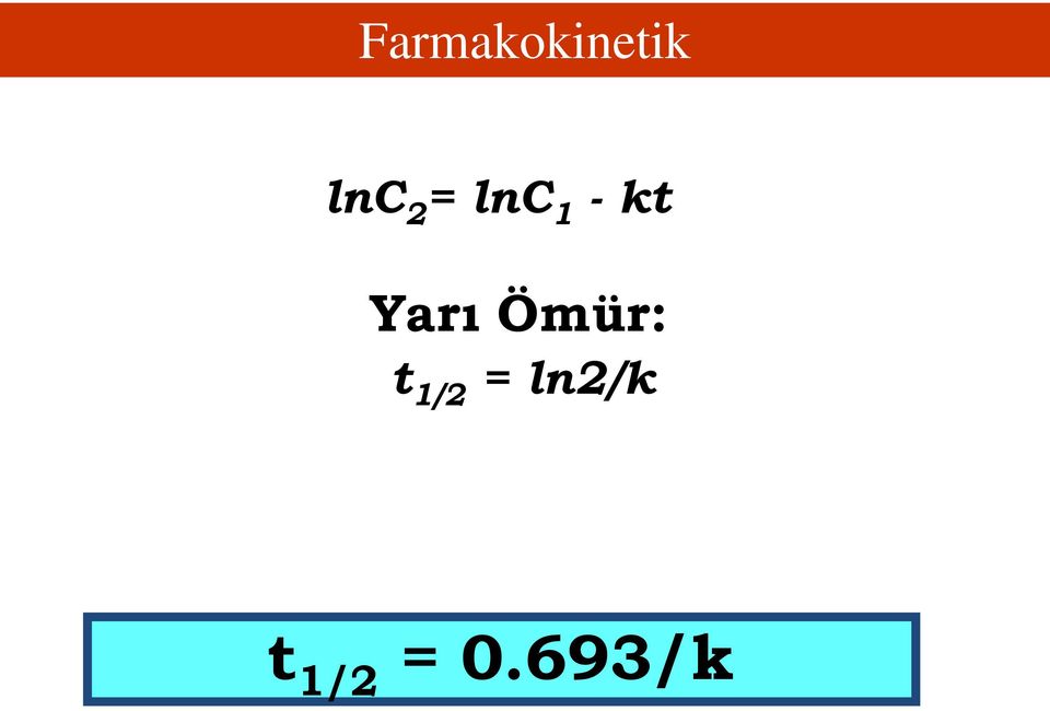 Yarı Ömür: t 1/2 =