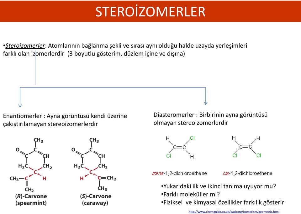 stereoizomerlerdir Diasteromerler : Birbirinin ayna görüntüsü olmayan stereoizomerlerdir Yukarıdaki ilk ve ikinci tanıma