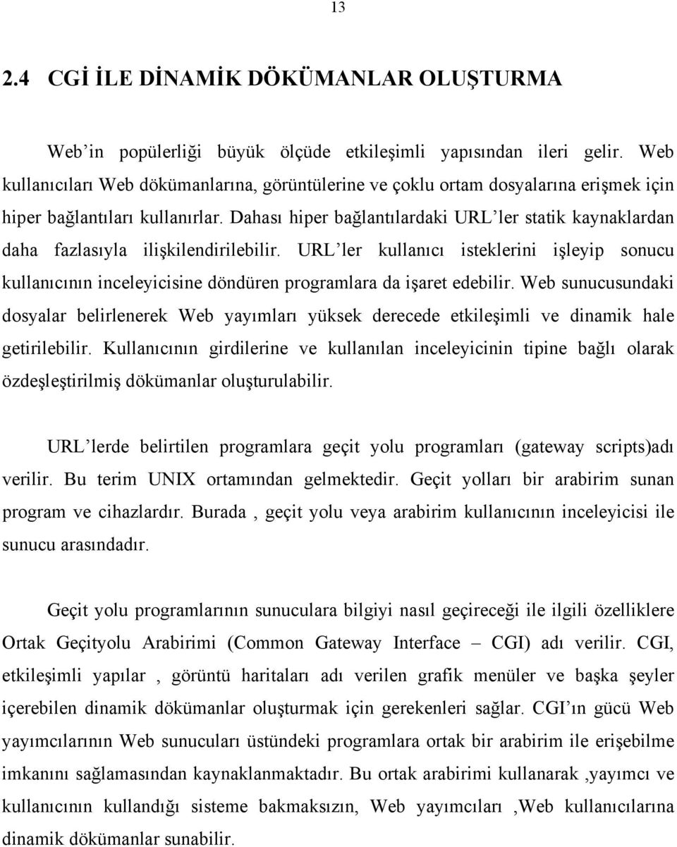 Dahası hiper bağlantılardaki URL ler statik kaynaklardan daha fazlasıyla ilişkilendirilebilir.