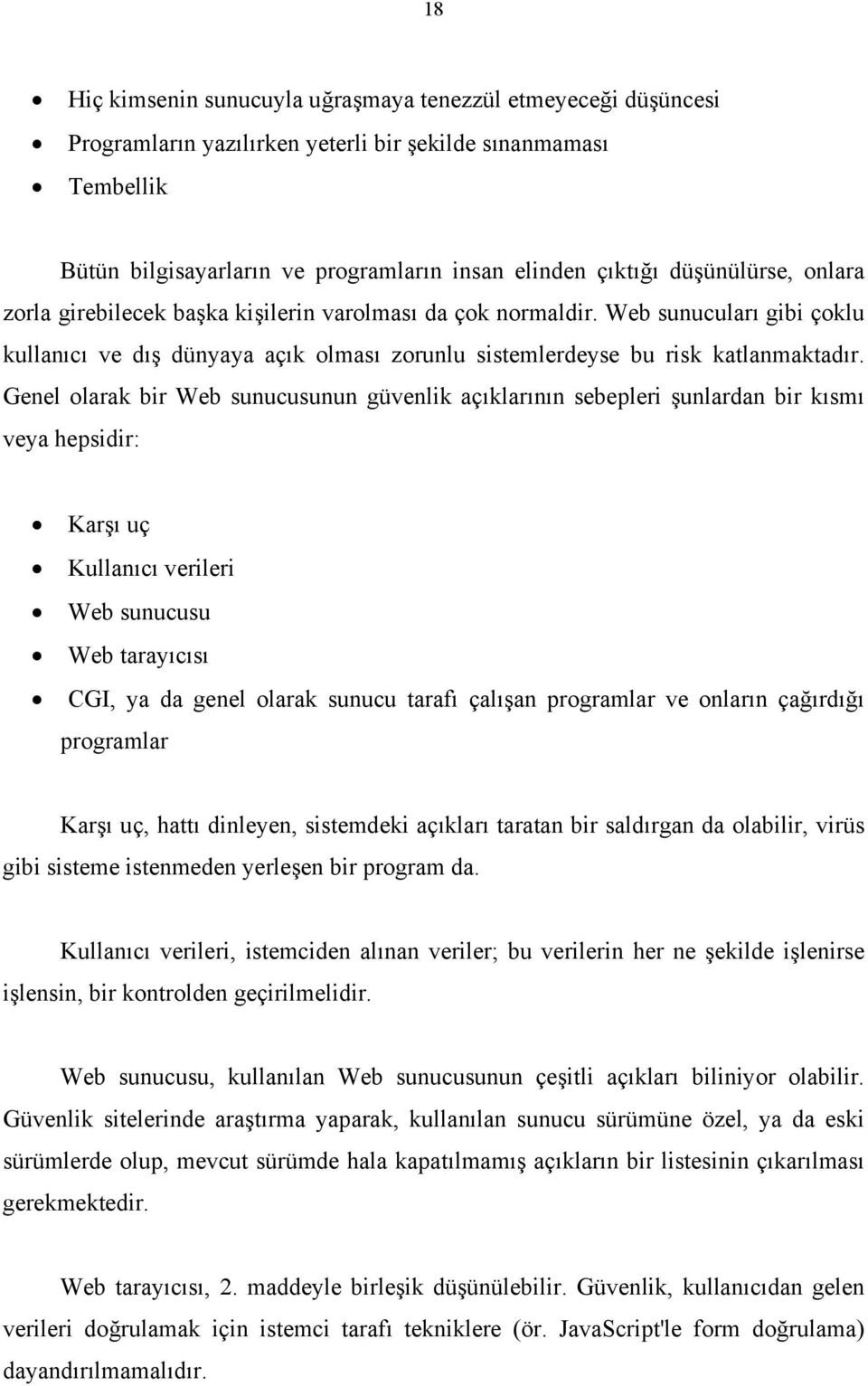 Genel olarak bir Web sunucusunun güvenlik açıklarının sebepleri şunlardan bir kısmı veya hepsidir: Karşı uç Kullanıcı verileri Web sunucusu Web tarayıcısı CGI, ya da genel olarak sunucu tarafı