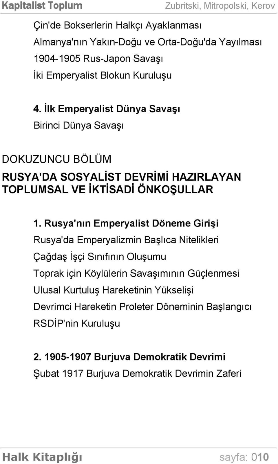 Rusya'nın Emperyalist Döneme Girişi Rusya'da Emperyalizmin Başlıca Nitelikleri Çağdaş İşçi Sınıfının Oluşumu Toprak için Köylülerin Savaşımının Güçlenmesi Ulusal