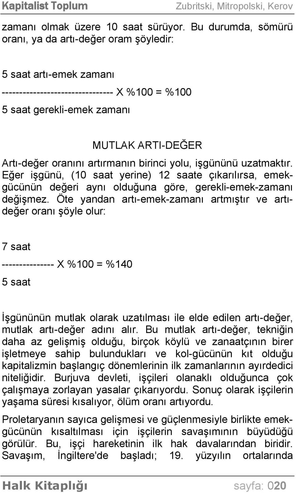 artırmanın birinci yolu, işgününü uzatmaktır. Eğer işgünü, (10 saat yerine) 12 saate çıkarılırsa, emekgücünün değeri aynı olduğuna göre, gerekli-emek-zamanı değişmez.