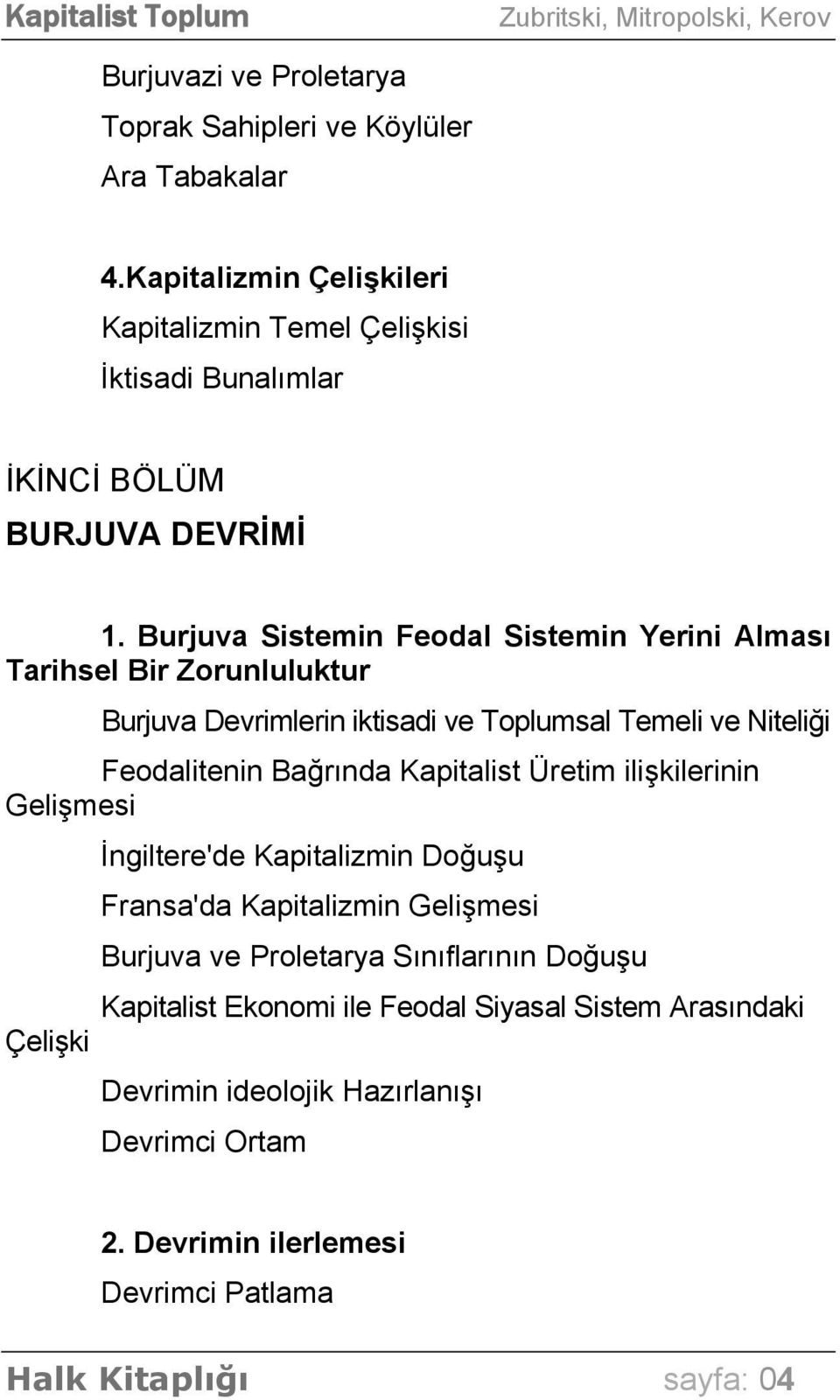 Burjuva Sistemin Feodal Sistemin Yerini Alması Tarihsel Bir Zorunluluktur Burjuva Devrimlerin iktisadi ve Toplumsal Temeli ve Niteliği Feodalitenin Bağrında