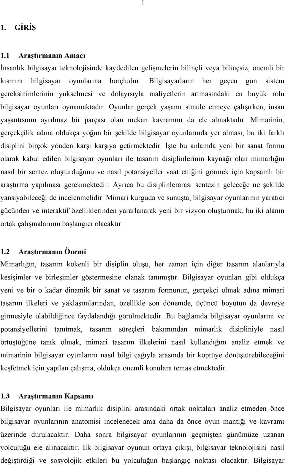 Oyunlar gerçek yaşamı simüle etmeye çalışırken, insan yaşantısının ayrılmaz bir parçası olan mekan kavramını da ele almaktadır.