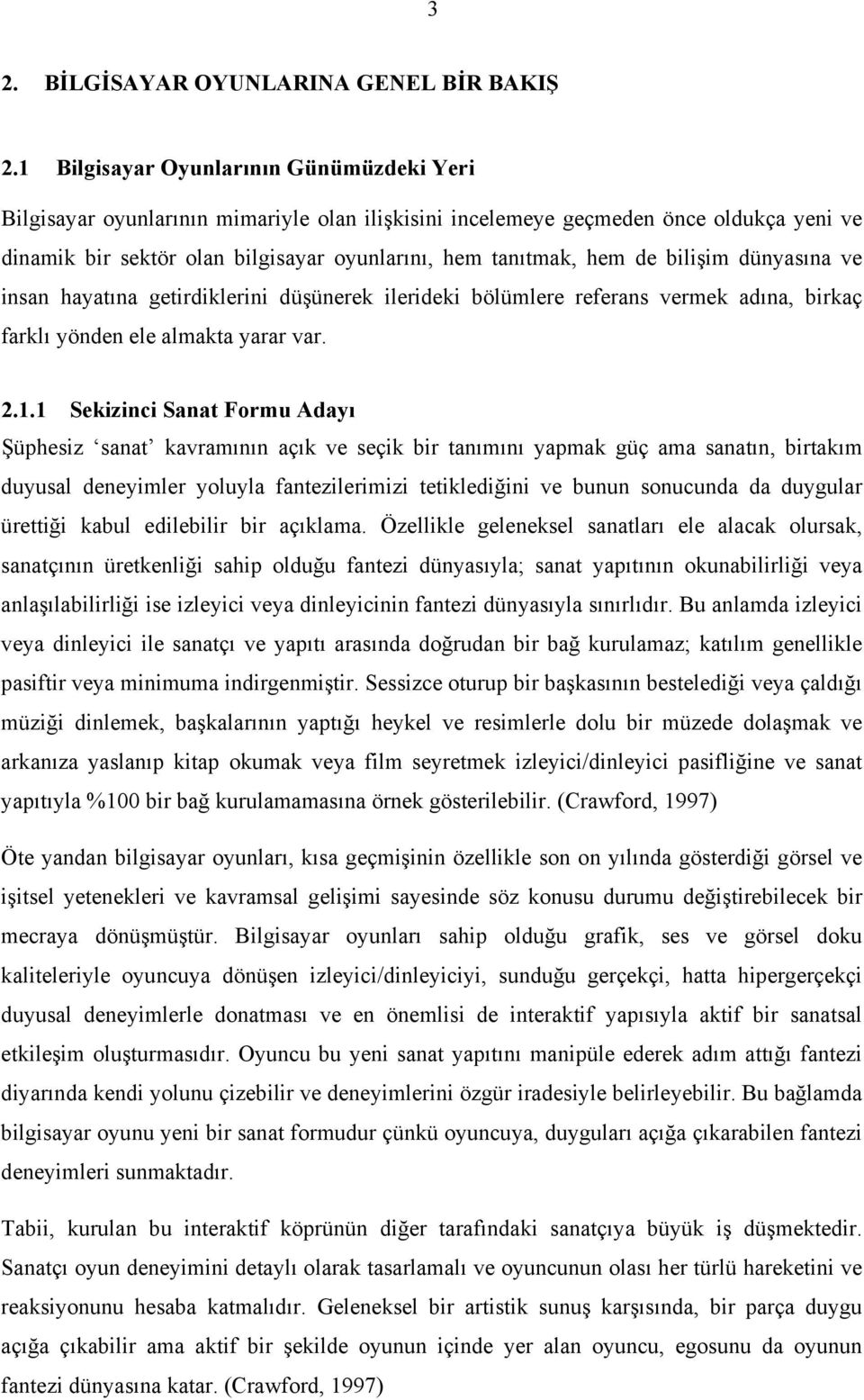 bilişim dünyasına ve insan hayatına getirdiklerini düşünerek ilerideki bölümlere referans vermek adına, birkaç farklı yönden ele almakta yarar var. 2.1.