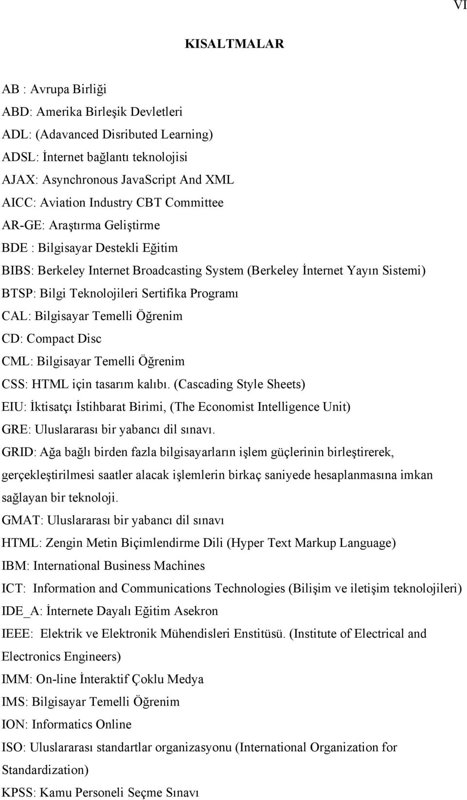 Programı CAL: Bilgisayar Temelli Öğrenim CD: Compact Disc CML: Bilgisayar Temelli Öğrenim CSS: HTML için tasarım kalıbı.