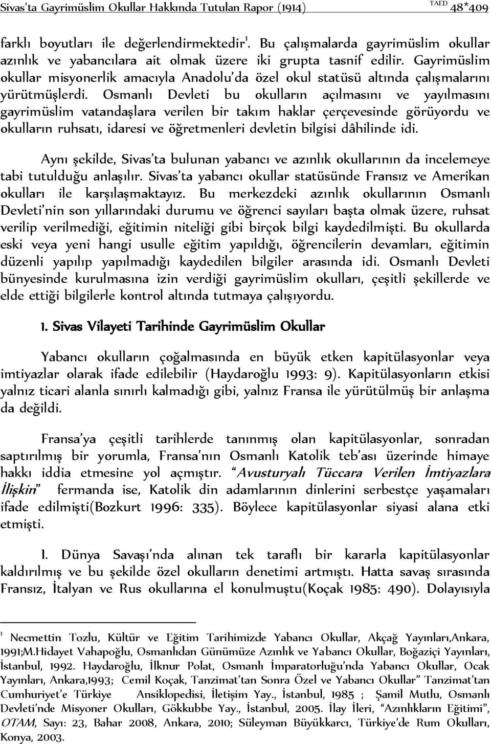 Gayrimüslim okullar misyonerlik amacıyla Anadolu da özel okul statüsü altında çalışmalarını yürütmüşlerdi.