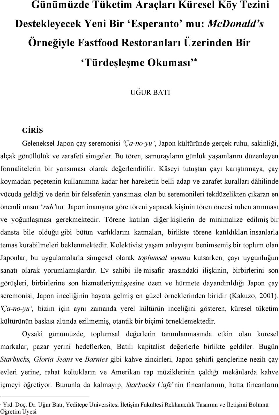 Bu tören, samurayların günlük yaşamlarını düzenleyen formalitelerin bir yansıması olarak değerlendirilir.