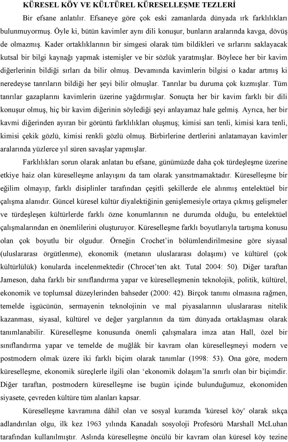 Kader ortaklıklarının bir simgesi olarak tüm bildikleri ve sırlarını saklayacak kutsal bir bilgi kaynağı yapmak istemişler ve bir sözlük yaratmışlar.