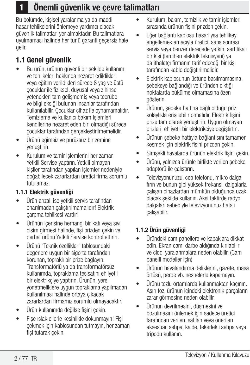 1 Genel güvenlik Bu ürün, ürünün güvenli bir şekilde kullanımı ve tehlikeleri hakkında nezaret edildikleri veya eğitim verildikleri sürece 8 yaş ve üstü çocuklar ile fiziksel, duyusal veya zihinsel