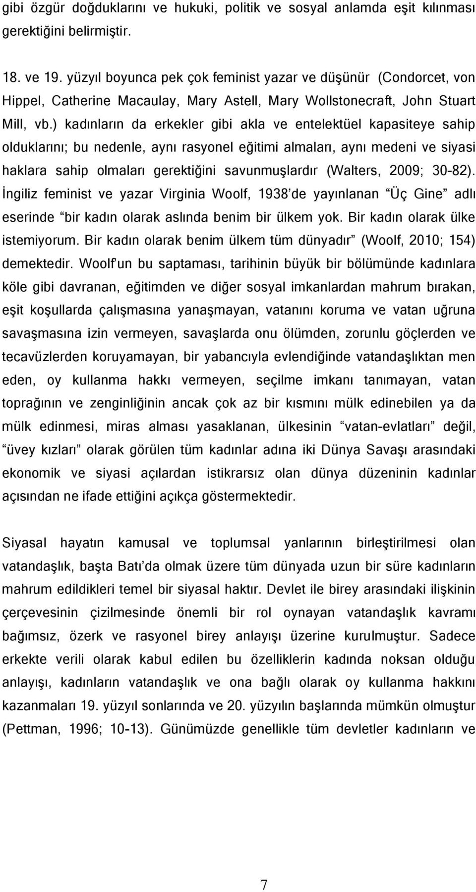 ) kadınların da erkekler gibi akla ve entelektüel kapasiteye sahip olduklarını; bu nedenle, aynı rasyonel eğitimi almaları, aynı medeni ve siyasi haklara sahip olmaları gerektiğini savunmuşlardır