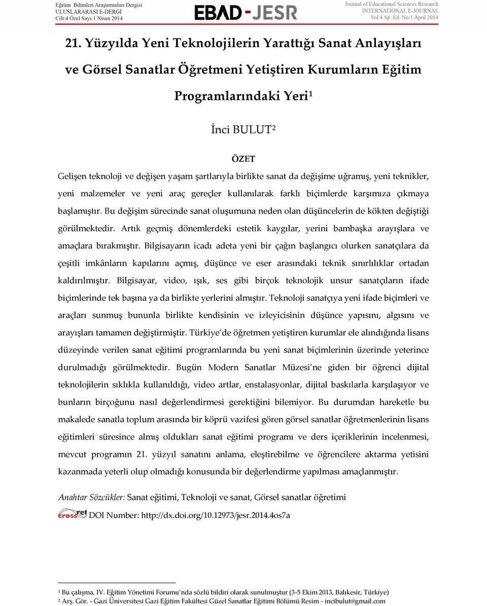 Bu değişim sürecinde sanat oluşumuna neden olan düşüncelerin de kökten değiştiği görülmektedir. Artık geçmiş dönemlerdeki estetik kaygılar, yerini bambaşka arayışlara ve amaçlara bırakmıştır.