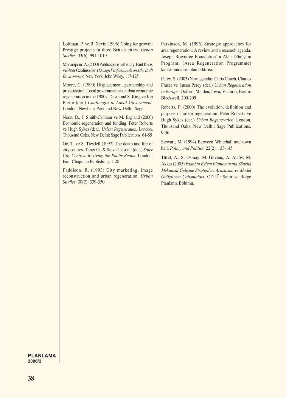 (1990) Displacement, partnership and privatization: Local government and urban economic regeneration in the 1980s. Desmond S. King ve Jon Pierre (der.) Challenges to Local Government.