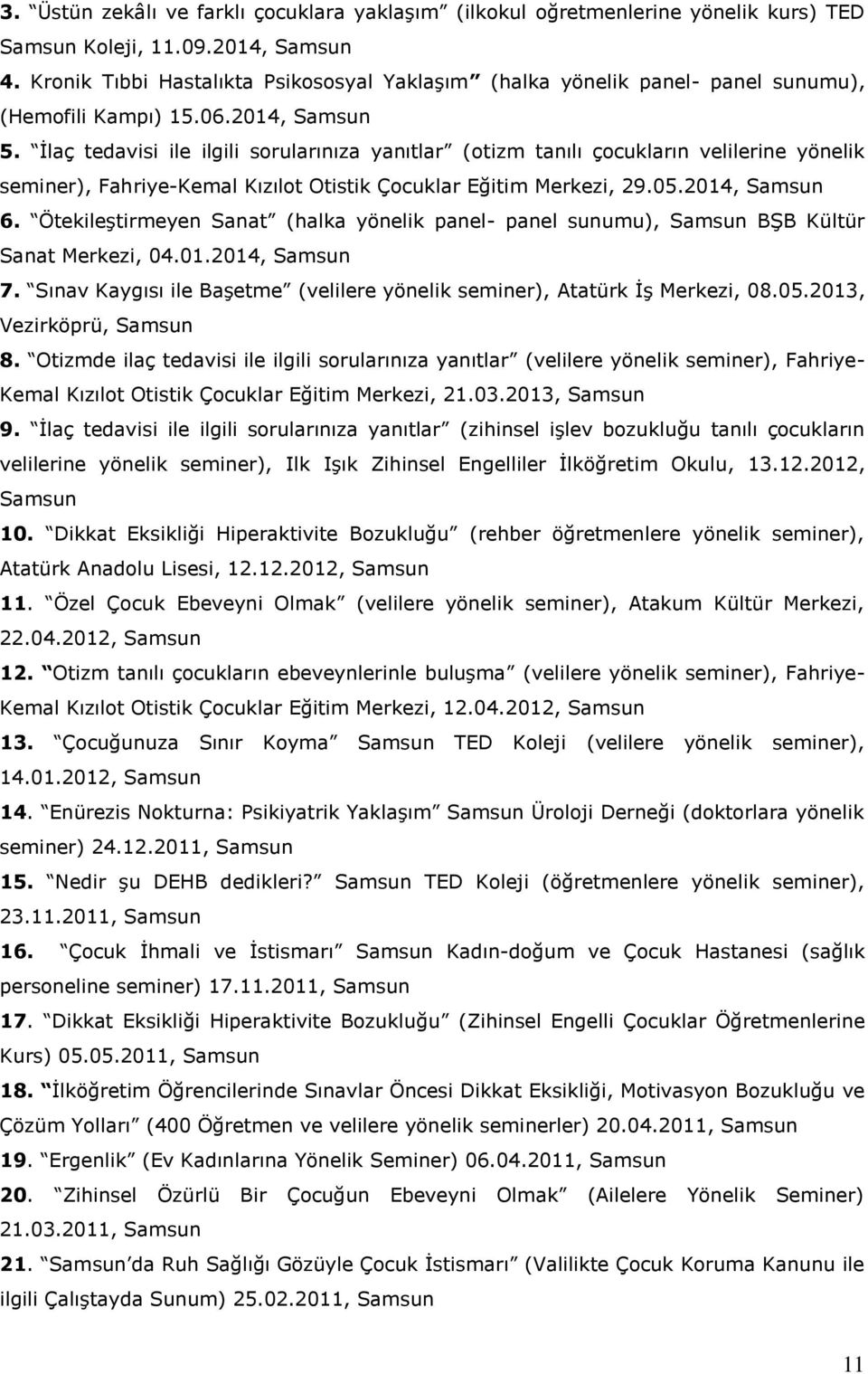 İlaç tedavisi ile ilgili sorularınıza yanıtlar (otizm tanılı çocukların velilerine yönelik seminer), Fahriye-Kemal Kızılot Otistik Çocuklar Eğitim Merkezi, 29.05.2014, Samsun 6.