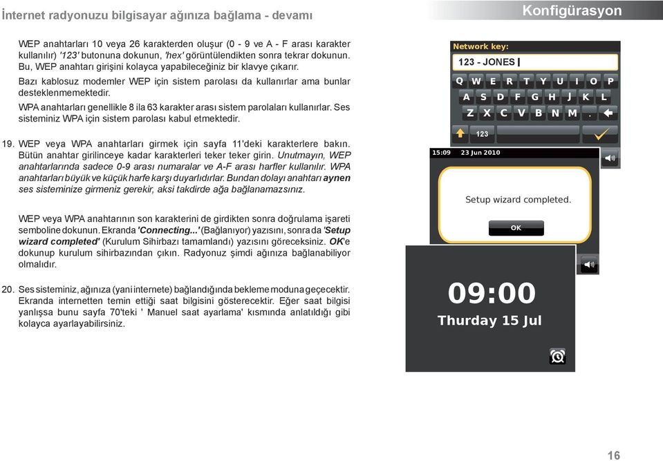 Bazı kablosuz modemler WEP için sistem parolası da kullanırlar ama bunlar desteklenmemektedir. WPA anahtarları genellikle 8 ila 63 karakter arası sistem parolaları kullanırlar.