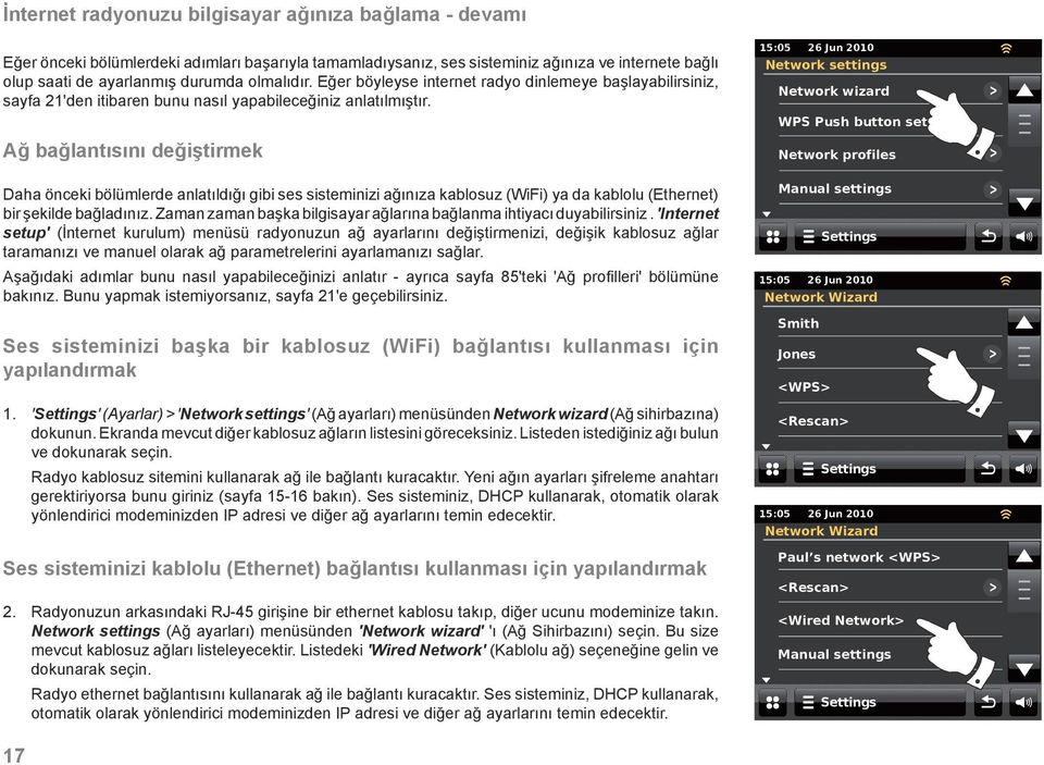 Ağ bağlantısını değiştirmek Daha önceki bölümlerde anlatıldığı gibi ses sisteminizi ağınıza kablosuz (WiFi) ya da kablolu (Ethernet) bir şekilde bağladınız.