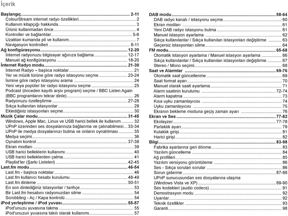 .. 21-30 İnternet Radyo başlıca noktalar... 21 Yer ve müzik türüne göre radyo istasyonu seçme... 23-24 İsmine göre radyo istasyonu arama... 24 Yeni veya popüler bir radyo istasyonu seçme.