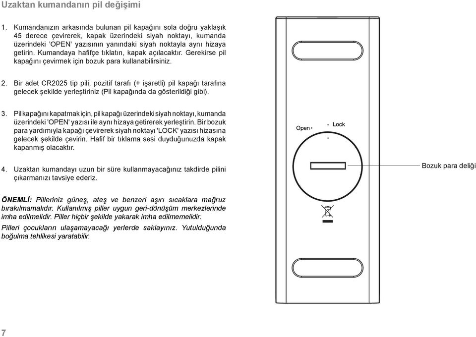 Kumandaya hafifçe tıklatın, kapak açılacaktır. Gerekirse pil kapağını çevirmek için bozuk para kullanabilirsiniz. 2.