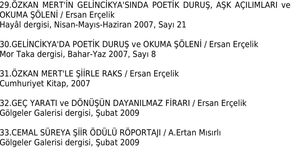 GELİNCİKYA'DA POETİK DURUŞ ve OKUMA ŞÖLENİ / Ersan Erçelik Mor Taka dergisi, Bahar-Yaz 2007, Sayı 8 31.