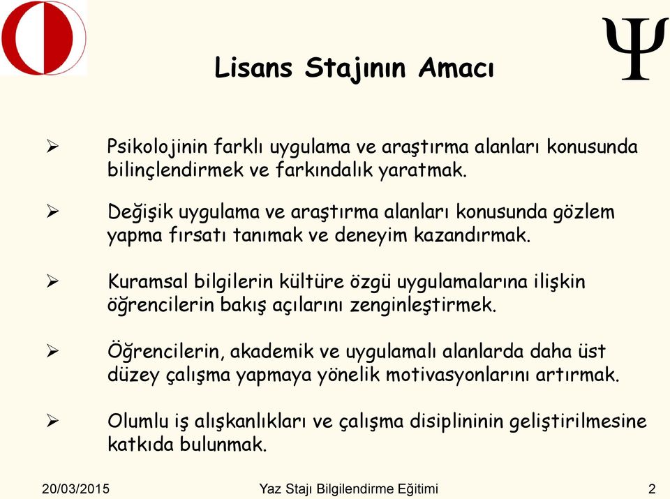 Kuramsal bilgilerin kültüre özgü uygulamalarına ilişkin öğrencilerin bakış açılarını zenginleştirmek.