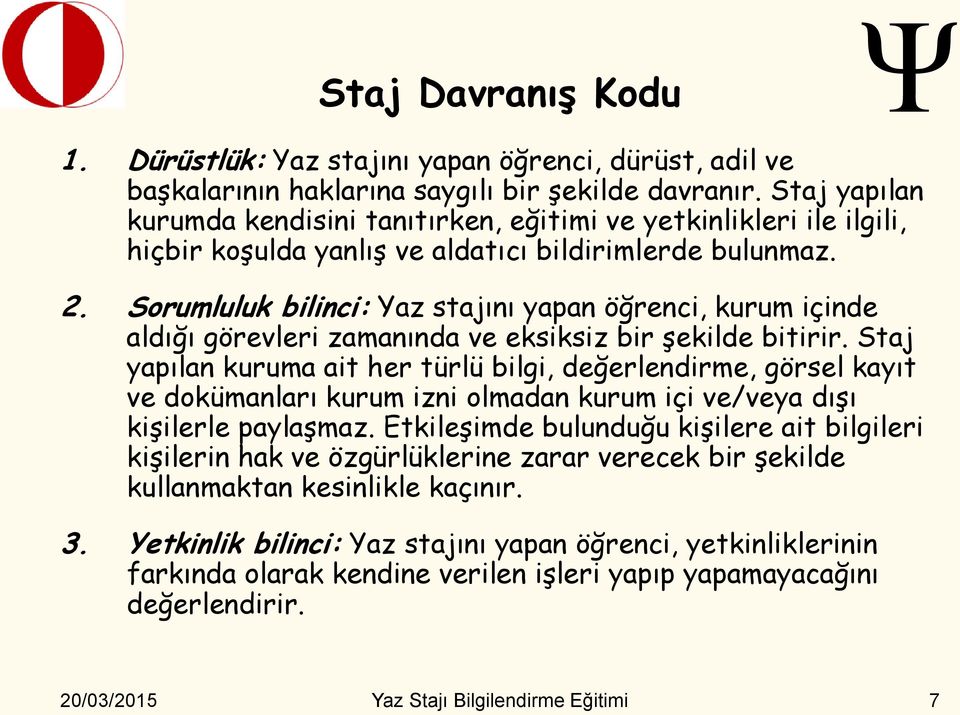 Sorumluluk bilinci: Yaz stajını yapan öğrenci, kurum içinde aldığı görevleri zamanında ve eksiksiz bir şekilde bitirir.