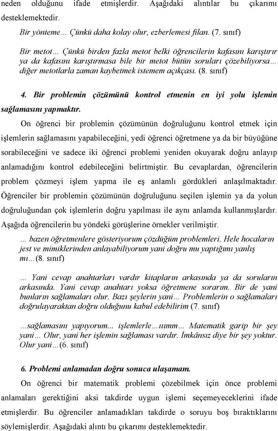 açıkçası. (8. sınıf) 4. Bir problemin çözümünü kontrol etmenin en iyi yolu işlemin sağlamasını yapmaktır.