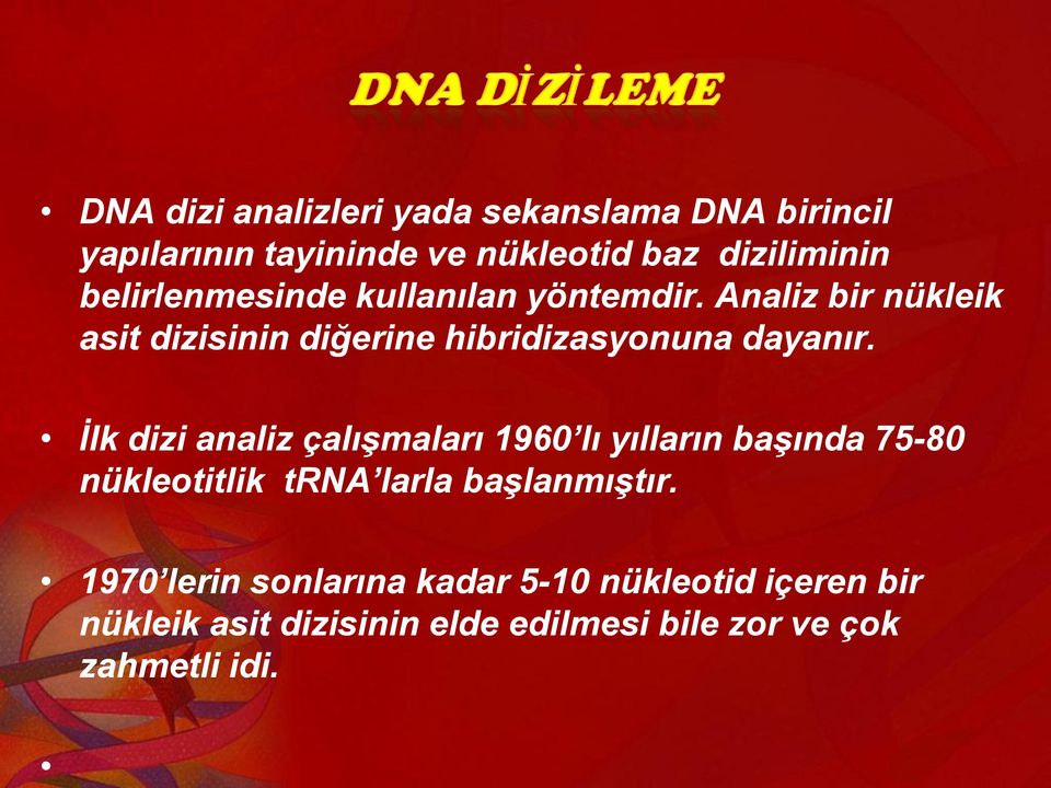 İlk dizi analiz çalışmaları 1960 lı yılların başında 75-80 nükleotitlik trna larla başlanmıştır.