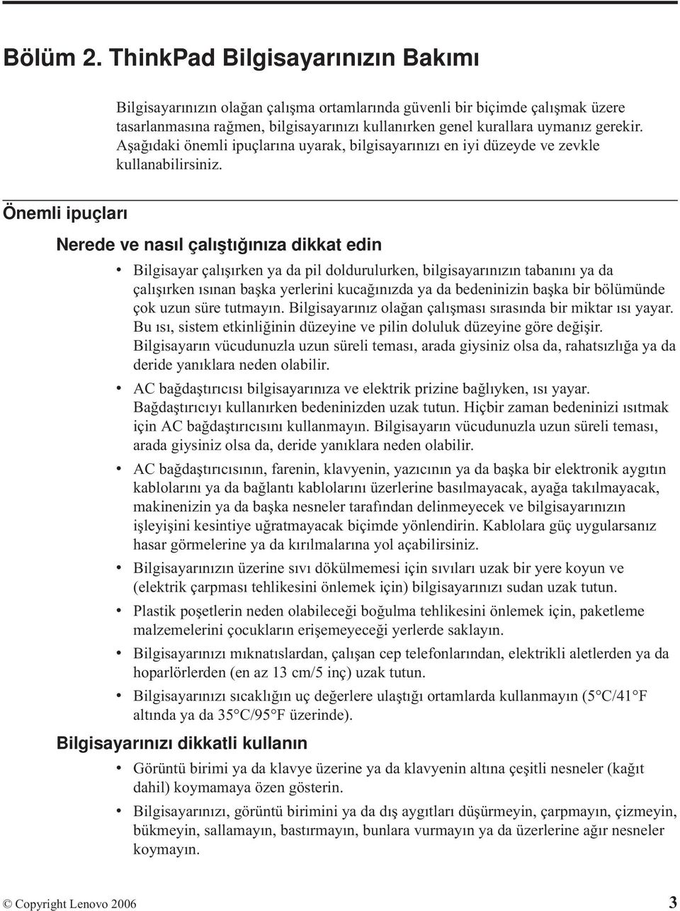 Aşağıdaki önemli ipuçlarına uyarak, bilgisayarınızı en iyi düzeyde ve zevkle kullanabilirsiniz.