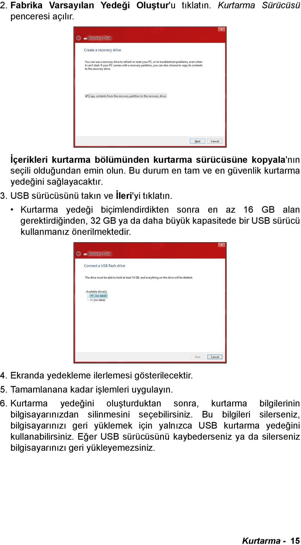 Kurtarma yedeği biçimlendirdikten sonra en az 16 GB alan gerektirdiğinden, 32 GB ya da daha büyük kapasitede bir USB sürücü kullanmanız önerilmektedir. 4. Ekranda yedekleme ilerlemesi gösterilecektir.