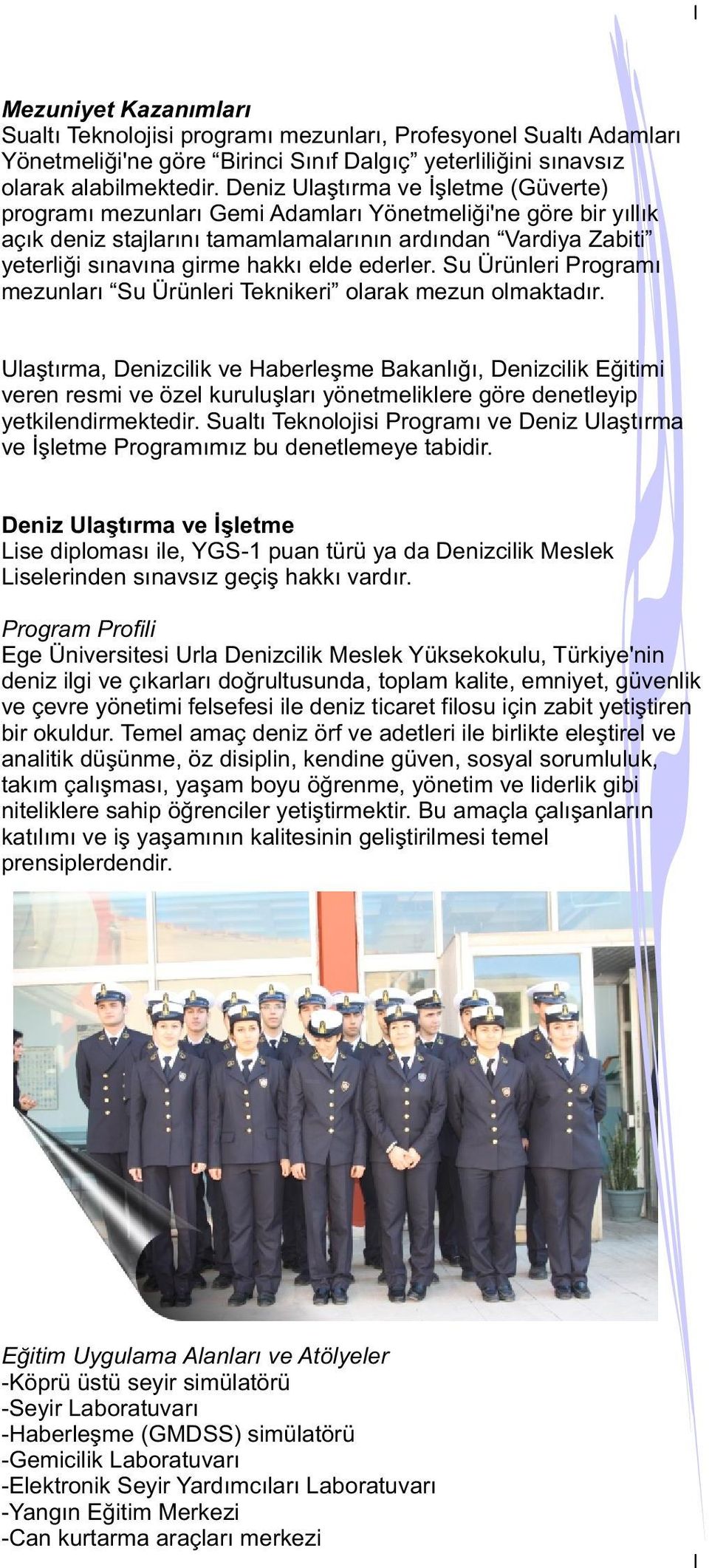 ederler. Su Ürünleri Programı mezunları Su Ürünleri Teknikeri olarak mezun olmaktadır.