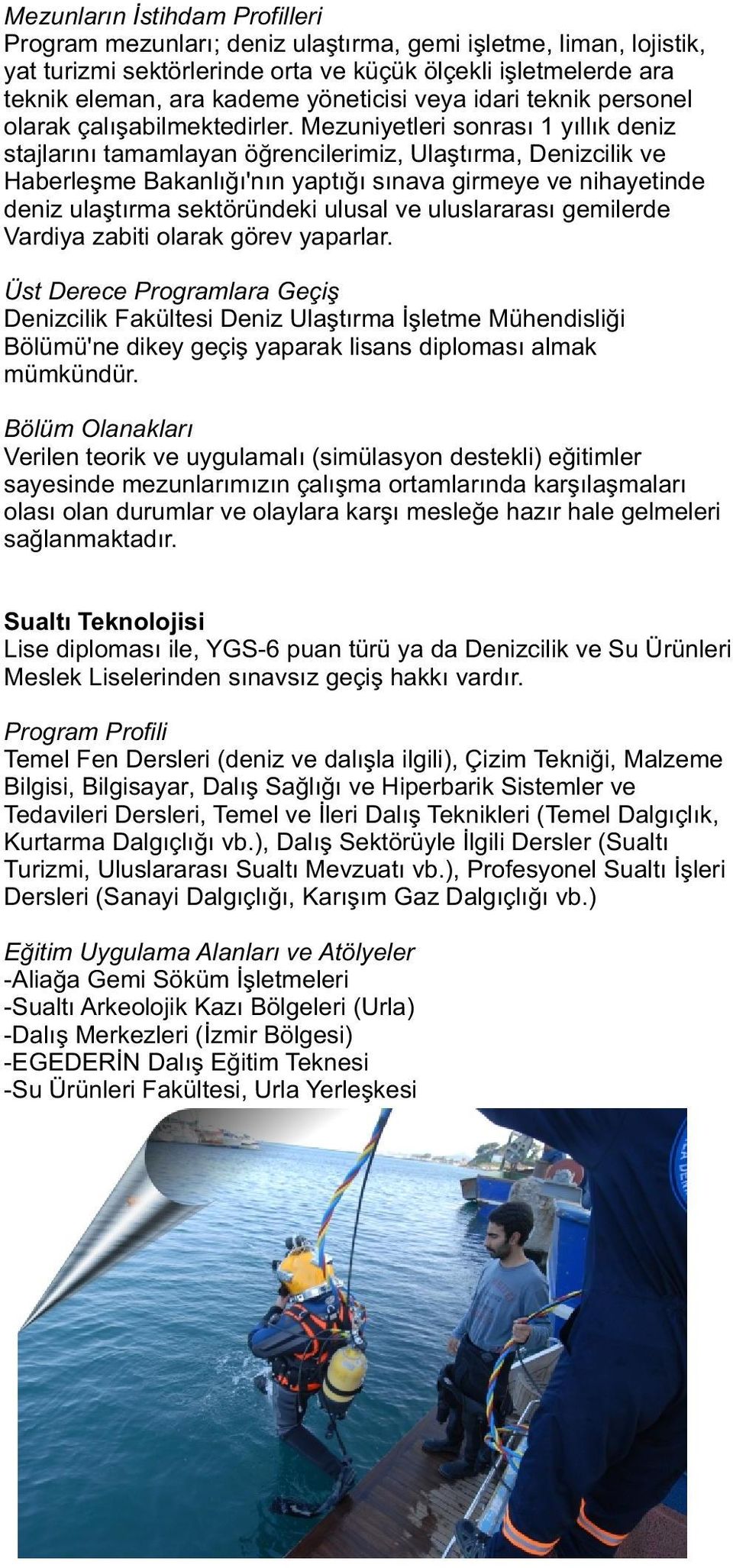 Mezuniyetleri sonrası 1 yıllık deniz stajlarını tamamlayan öğrencilerimiz, Ulaştırma, Denizcilik ve Haberleşme Bakanlığı'nın yaptığı sınava girmeye ve nihayetinde deniz ulaştırma sektöründeki ulusal