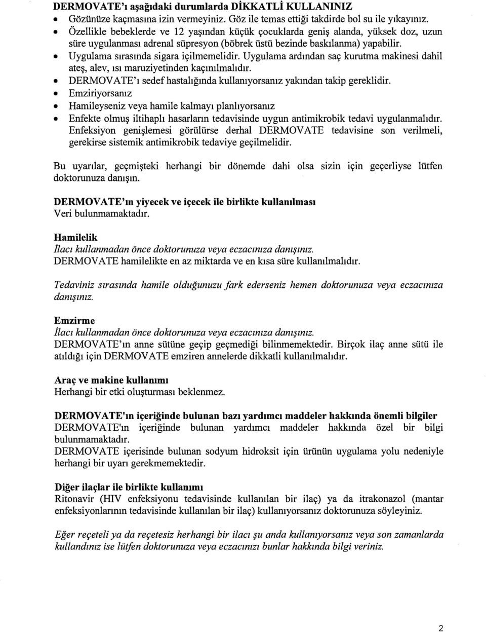 Uygulama sırasmda sigara içilmemelidir. Uygulama ardından saç kurutma makinesi dahil ateş, alev, ısı maruziyetinden kaçınılmalıdır.