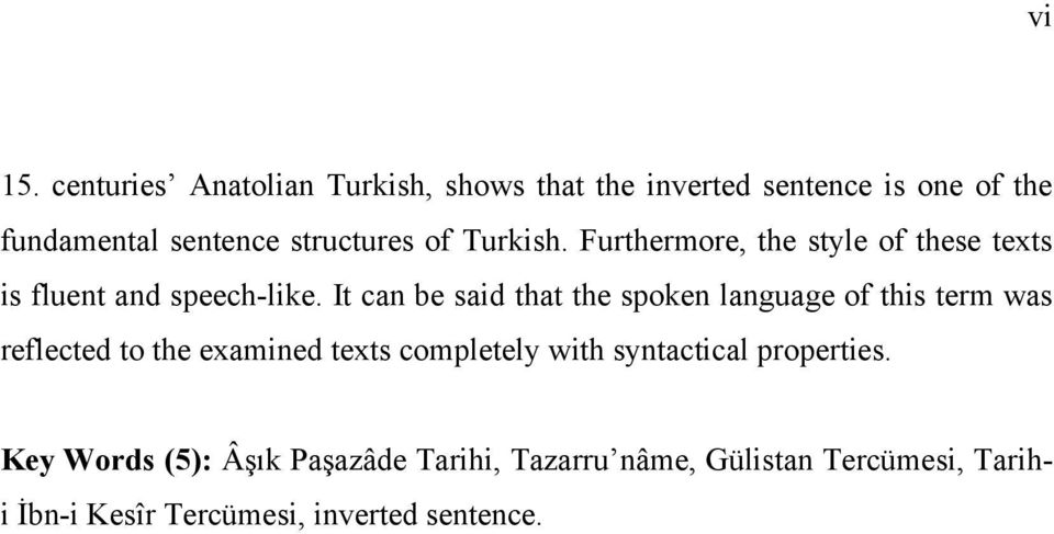 of Turkish. Furthermore, the style of these texts is fluent and speech-like.