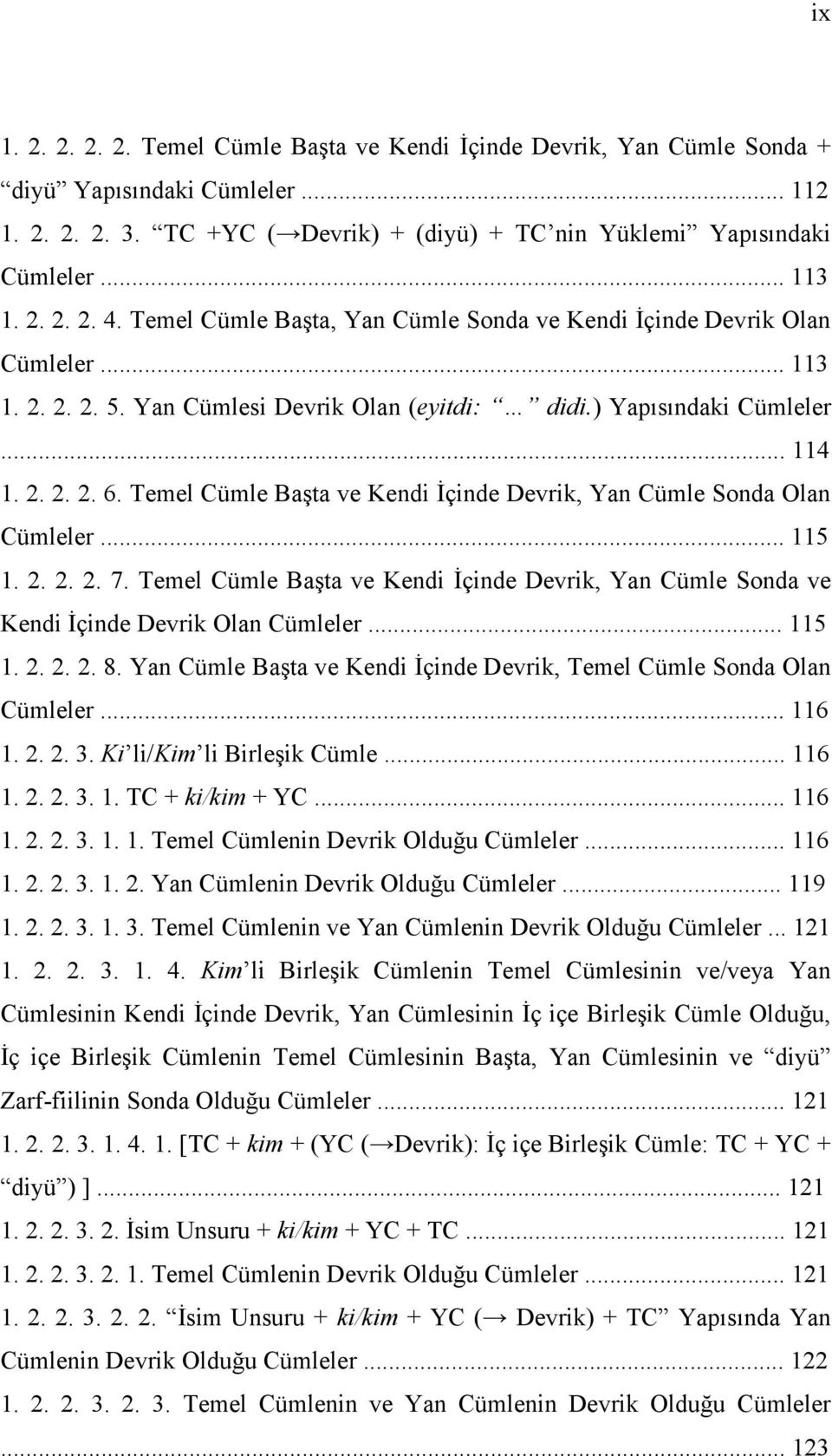 Temel Cümle Başta ve Kendi İçinde Devrik, Yan Cümle Sonda Olan Cümleler... 115 1. 2. 2. 2. 7. Temel Cümle Başta ve Kendi İçinde Devrik, Yan Cümle Sonda ve Kendi İçinde Devrik Olan Cümleler... 115 1. 2. 2. 2. 8.