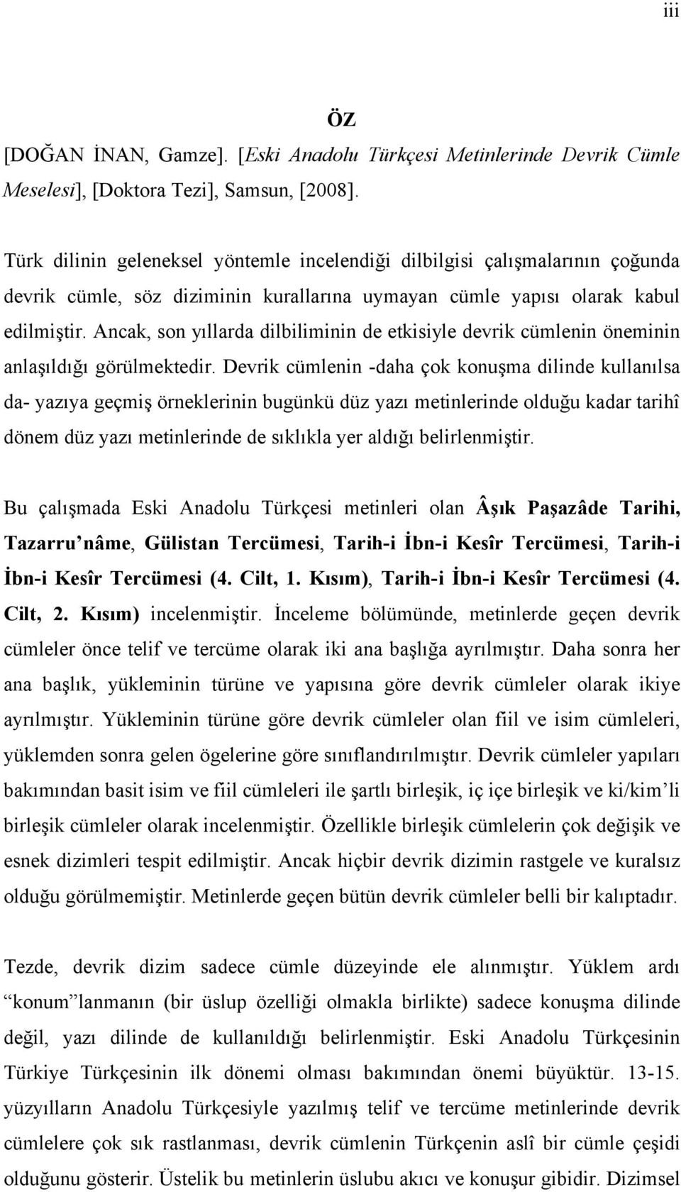 Ancak, son yıllarda dilbiliminin de etkisiyle devrik cümlenin öneminin anlaşıldığı görülmektedir.