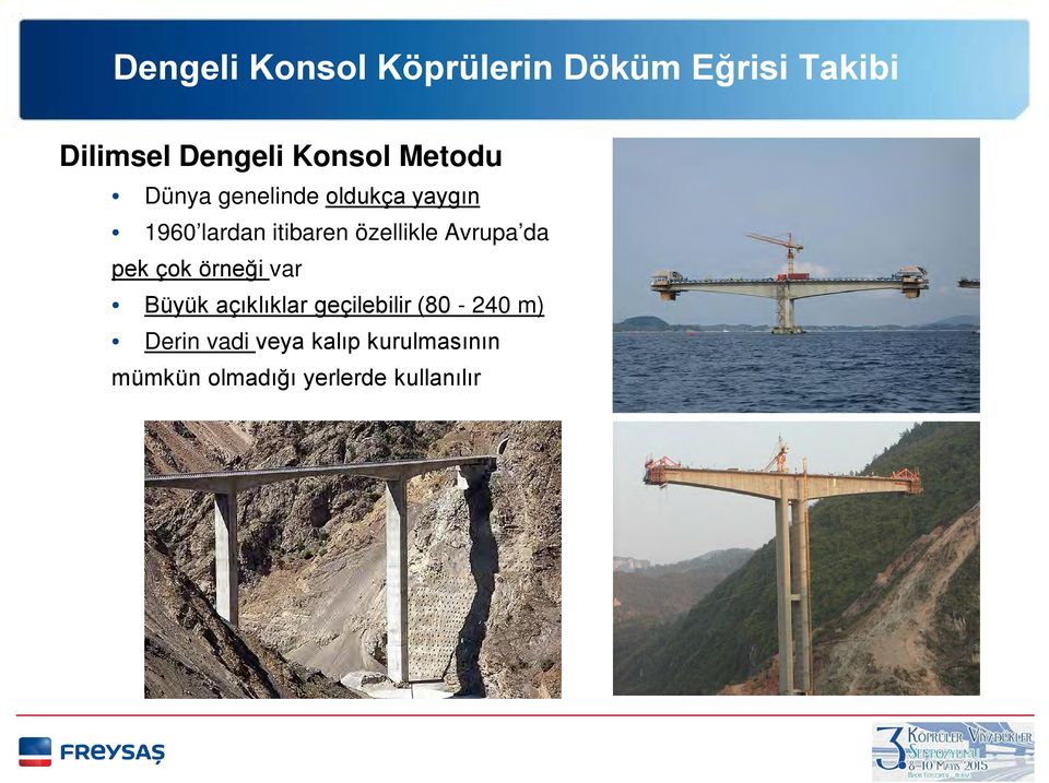 örneği var Büyük açıklıklar geçilebilir (80-240 m) Derin